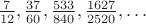 $\frac 7{12},\frac{37}{60},\frac{533}{840},\frac{1627}{2520},\ldots$