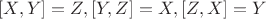 $[X,Y]=Z,[Y,Z]=X,[Z,X]=Y$