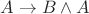 $A \to B \wedge A$