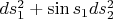 $ds_1^2+\sin s_1 ds_2^2 $