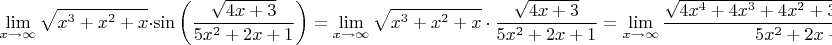 $$\lim_{x \to  \infty}\sqrt{x^3+x^2+x}\cdot \sin\left(\frac {\sqrt{4x+3}} {5x^2+2x+1}\right) = \lim_{x \to  \infty}{\sqrt{x^3+x^2+x}\cdot \frac {\sqrt{4x+3}} {5x^2+2x+1}} = \lim_{x \to  \infty}\frac {\sqrt{4x^4+4x^3+4x^2+3x^3+3x^2+3x}} {5x^2+2x+1} =  $$