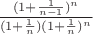 $\frac{(1 + \frac{1}{n - 1})^n}{(1 + \frac1n)(1+\frac1n)^n}$