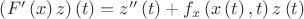 $\[\left( {F'\left( x \right)z} \right)\left( t \right) = z''\left( t \right) + {f_x}\left( {x\left( t \right),t} \right)z\left( t \right)\]$