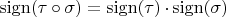 $\operatorname{sign (\tau \circ \sigma)} = \operatorname{sign (\tau)} \cdot \operatorname{sign (\sigma)}$