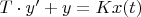 $T \cdot y'+y=Kx(t)$