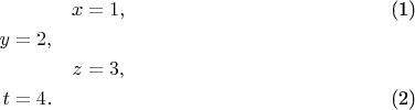 \begin{eqnarray}
&x=1,\label{1}\\
y=2,&\nonumber\\
&z=3, \nonumber\\
t=4.& \label{2}
\end{eqnarray}