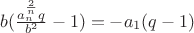 $b(\frac{a_n^{\frac{2}{n}}q}{b^2}-1)=-a_1(q-1)$