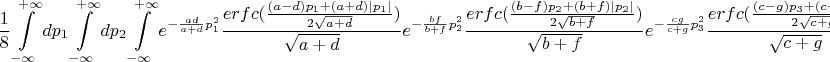$$\frac{1}{8}\int\limits_{-\infty}^{+\infty}dp_1\int\limits_{-\infty}^{+\infty}dp_2\int\limits_{-\infty}^{+\infty}e^{-\frac{ad}{a+d}p_1^2}\frac{erfc(\frac{(a-d)p_1+(a+d)|p_1|}{2\sqrt{a+d}})}{\sqrt{a+d}}e^{-\frac{bf}{b+f}p_2^2}\frac{erfc(\frac{(b-f)p_2+(b+f)|p_2|}{2\sqrt{b+f}})}{\sqrt{b+f}}e^{-\frac{cg}{c+g}p_3^2}\frac{erfc(\frac{(c-g)p_3+(c+g)|p_3|}{2\sqrt{c+g}})}{\sqrt{c+g}}\sqrt{\pi^3}\frac{dp_3}{\sqrt{p_1^2+p_2^2+p_3^2}}$$