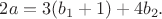 $2a=3(b_1+1)+4b_2.$