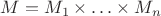 $M=M_1 \times \ldots \times M_n$