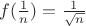 $f(\frac{1}{n})=\frac{1}{\sqrt{n}}$