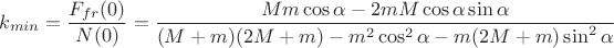 $$k_{min}=\frac{F_{fr}(0)}{N(0)}=\frac{M m\cos\alpha-2m M \cos\alpha \sin\alpha}{(M+m)(2M+m)-m^2 \cos^2\alpha-m (2M+m)\sin^2\alpha}$$