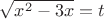 $\sqrt{x^2-3x}=t$