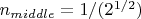 $n_{middle}=1/(2^{1/2})$