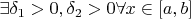 $\exists\delta_1>0,\delta_2>0\forall x\in[a,b]$