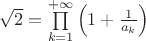 $\sqrt{2} = \prod\limits_{k=1}^{+ \infty} \left( 1+ \frac{1}{a_k}\right)$