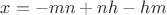 $ x =  - mn + nh - hm $