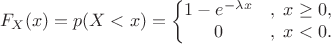 $$F_X(x) = p(X<x)= \left\{\begin{matrix}
1-e^{-\lambda x}&,\; x \ge 0, \\
0 &,\; x < 0.
\end{matrix}\right.$$