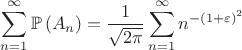 $\displaystyle\sum\limits_{n=1}^{\infty}\mathbb{P}\left(A_n\right)=\dfrac{1}{\sqrt{2\pi}}\sum\limits_{n=1}^{\infty} n^{-(1+\varepsilon)^2}$