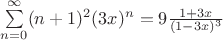 $\sum\limits_{n=0}^{\infty}(n+1)^2(3x)^n=9\frac{1+3x}{(1-3x)^3}$