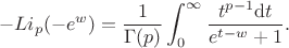 \[-Li_{p}(-e^w)=\frac{1}{\Gamma(p)}\int_0^\infty \frac{t^{p-1}\mathrm dt}{e^{t-w}+1}.\]