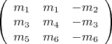 $\left(
\begin{array}{ccc}
m_1&m_1&-m_2\\
m_3&m_4&-m_3\\
m_5&m_6&-m_6\\
\end{array}
\right)$