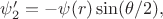 $\psi_2'=-\psi(r) \sin(\theta/2),$