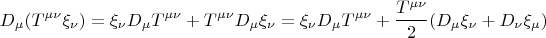 $$ D_{\mu}(T^{\mu \nu} \xi_{\nu})=\xi_{\nu} D_{\mu} T^{\mu \nu}+T^{\mu \nu} D_{\mu} \xi_{\nu}=\xi_{\nu} D_{\mu} T^{\mu \nu}+\frac{T^{\mu \nu}}{2} (D_{\mu} \xi_{\nu}+D_{\nu} \xi_{\mu}) $$
