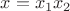 $x=x_1 x_2$