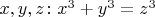 $x,y,z \colon x^3+y^3=z^3$