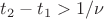 $t_2-t_1 > 1/\nu