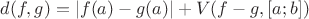 $d(f,g)=|f(a)-g(a)| + V(f-g,[a;b])$