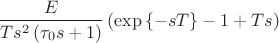 \[
\frac{E}
{{Ts^2 \left( {\tau _0 s + 1} \right)}}\left( {\exp \left\{ { - sT} \right\} - 1 + Ts} \right)
\]