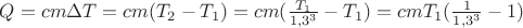 $Q=cm\Delta T=cm(T_2-T_1)=cm(\frac{T_1}{1,3^3}-T_1)=cmT_1(\frac{1}{1,3^3}-1)$