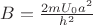 $B=\frac {2mU_0 a^2} {h^2}$