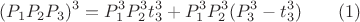 $$(P_1P_2P_3)^3=P_1^3P_2^3t_3^3+P_1^3P_2^3(P_3^3-t_3^3)\qquad \e (1)$$