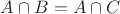 $A\cap B=A\cap C$