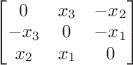 $\left[ \begin{matrix} 0 & x_3 & -x_2 \\ -x_3 & 0 & -x_1 \\ x_2 & x_1 & 0 \end{matrix} \right]$