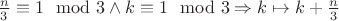 $\frac{n}{3}\equiv 1 \mod 3 \wedge k\equiv 1 \mod 3 \Rightarrow k\mapsto k+\frac{n}{3}$