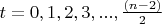 $t=0, 1, 2, 3, ..., \frac {(n-2)} {2}$