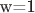w=1