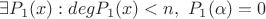 $\exists P_1(x): deg P_1(x)<n,\ P_1(\alpha)=0 $