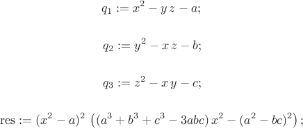 $$
q_1 := x^2-y\,z-a; \\
$$
  
$$
q_2 := y^2-x\,z-b; 
$$
  
$$
q_3 := z^2-x\,y-c;
$$
  
$$
\operatorname{res}:=(x^2-a)^2\,\left((a^3+b^3+c^3-3abc)\,x^2-(a^2-bc)^2\right);
$$
