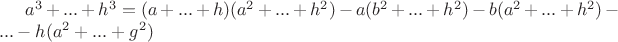 $a^3+...+h^3=(a+...+h)(a^2+...+h^2)-a(b^2+...+h^2)-b(a^2+...+h^2)-...-h(a^2+...+g^2)$