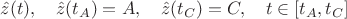 $$\hat z(t),\quad \hat z(t_A)=A,\quad \hat z(t_C)=C,\quad  t\in[t_A,t_C]$$