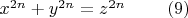 $x^{2n}+y^{2n}=z^{2n} \ \ \ \ \ \ \ (9)$