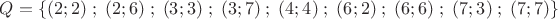 $ Q = \{ (2;2)\;;\;(2;6)\;;\;(3;3)\;;\;(3;7)\;;\;(4;4)\;;\;(6;2)\;;\;(6;6)\;;\;(7;3)\;;\;(7;7)\} $