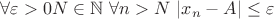 $\forall\varepsilon >0 \exist N\in  \mathbb N\  \forall n> N \ |x_n-A|\le\varepsilon$