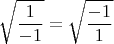 \[ \sqrt{\frac{1}{-1}} = \sqrt{\frac{-1}{1}} \]