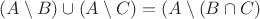 $(A\setminus B)\cup (A\setminus C)= (A\setminus (B\cap C)$
